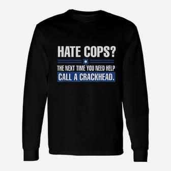 Hate Cops Next Time You Need Help Call A Crackhead Unisex Long Sleeve | Crazezy UK