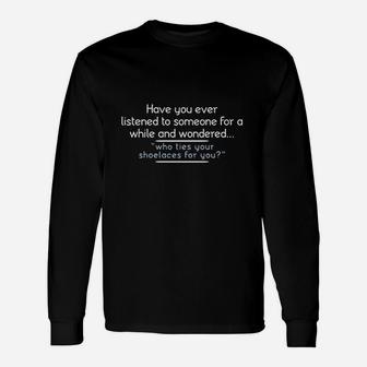 Have You Ever Listened Unisex Long Sleeve | Crazezy CA