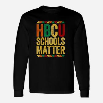 Hbcu Schools Matter Historical Black College Alumni Long Sleeve T-Shirt - Thegiftio