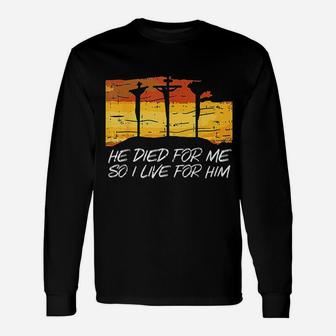 He Died For Me I Live For Him Unisex Long Sleeve | Crazezy