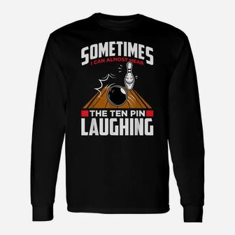 Hear The Ten Pin Laughing - Funny Bowler & Bowling Unisex Long Sleeve | Crazezy AU