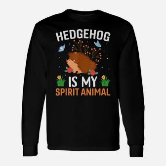 Hedgehog Is My Spirit Animal - Funny Hedgehog Lover Quotes Unisex Long Sleeve | Crazezy