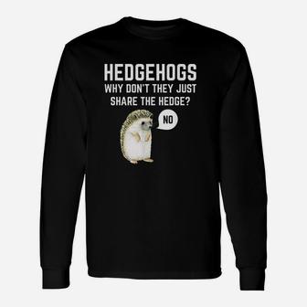 Hedgehogs Why Dont They Just Share The Hedge Unisex Long Sleeve | Crazezy