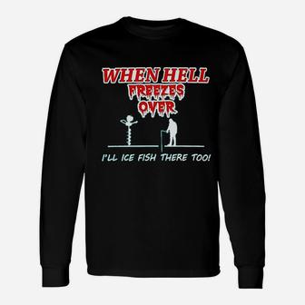 Hell Freezes Over Ice Fish There Funny Fishing Unisex Long Sleeve | Crazezy