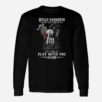 Hello Darkness My Old Friend I've Come To Play With You Unisex Long Sleeve | Crazezy CA