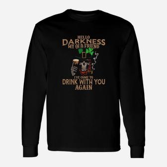 Hello Darkness My Old Friend I've Come To Drink With You Again Irish St Patrick's Day Long Sleeve T-Shirt - Monsterry