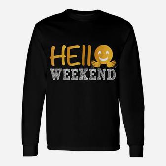Hello Weekend Casual Funny Friendly Unisex Long Sleeve | Crazezy CA