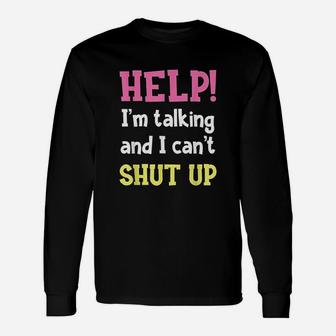 Help Im Talking And I Cant Shut Up Funny Sarcastic Humor Unisex Long Sleeve | Crazezy DE