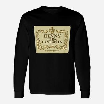 Henny Thing Can Happen Unisex Long Sleeve | Crazezy UK