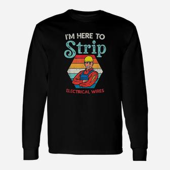 Here To Strip Funny Electrician Power Electric Lineman Gift Unisex Long Sleeve | Crazezy AU