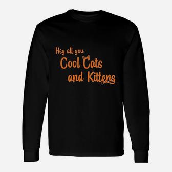 Hey All You Cool Cats And Kittens Long Sleeve T-Shirt - Thegiftio UK
