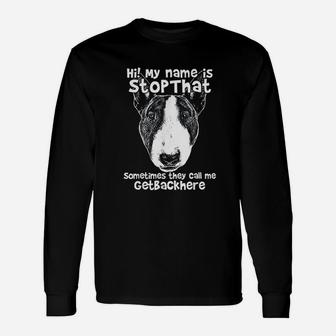 Hi My Name Is Stopthat Bull Terrier Long Sleeve T-Shirt - Thegiftio UK