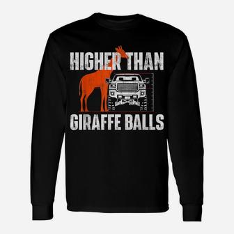 Higher Than Giraffe Balls - Funny Lifted Pickup Truck Unisex Long Sleeve | Crazezy AU