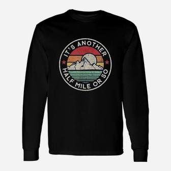 Hiking Camping It Is Another Half Mile Or So Long Sleeve T-Shirt - Seseable