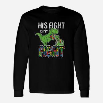 His Fight Is My Fight Awareness Trex Dad Mom Gift Unisex Long Sleeve | Crazezy