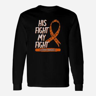 His Fight My Fight Leukemia Awareness Orange Ribbon Unisex Long Sleeve | Crazezy