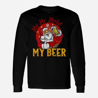 Ho Ho Hold My Beer,Funny Sarcastic Santa Bad Xmas Sweatshirt Unisex Long Sleeve | Crazezy DE