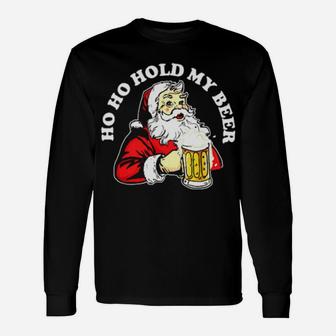 Ho Ho Hold My Beer Santa Long Sleeve T-Shirt - Monsterry UK
