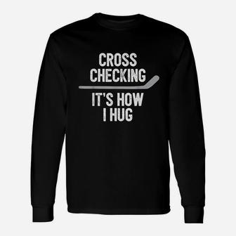 Hockey Men Women Cross Checking Its How I Hug Unisex Long Sleeve | Crazezy UK
