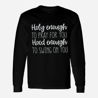Holy Enough To Pray For You Unisex Long Sleeve | Crazezy CA