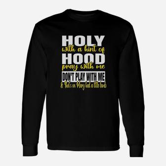 Holy With A Hint Of Hood Pray With Me Dont Play With Me Unisex Long Sleeve | Crazezy CA
