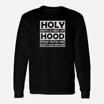Holy With A Hint Of Hood Unisex Long Sleeve | Crazezy CA
