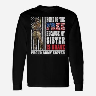 Home Of The Free My Sister Is Brave - Proud Army Sister Gift Unisex Long Sleeve | Crazezy