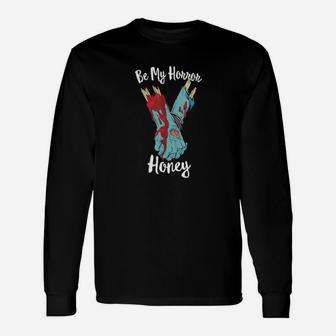 Be My Horror Honey Valentines For Zombies Long Sleeve T-Shirt - Monsterry