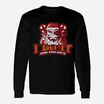 I Do It For The Ho's Angry Santa Long Sleeve T-Shirt - Monsterry