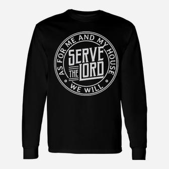 As For Me And My House We Will Serve The Lord Christian Long Sleeve T-Shirt - Monsterry
