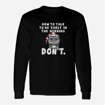 How To Talk To Me In The Morning Dont I Hate Morning People Unisex Long Sleeve | Crazezy
