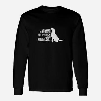 Hundeliebhaber Langarmshirts Leben ohne Hund ist sinnlos, Spruch Tee - Seseable