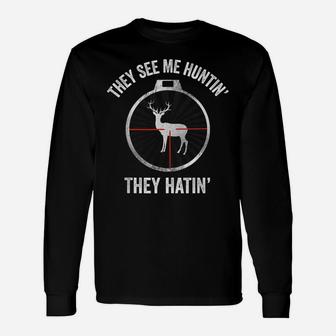 Hunters They See Me Huntin' They Hatin' Hunting Unisex Long Sleeve | Crazezy UK
