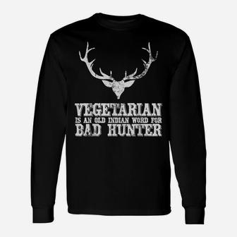 Hunting Gift Vegetarian Is An Old Indian Word For Bad Hunter Unisex Long Sleeve | Crazezy CA