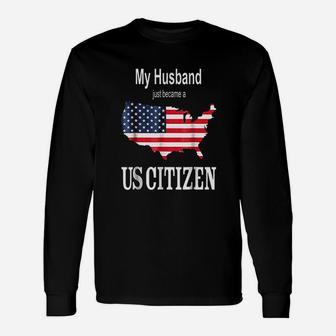 My Husband Just Became A Us Citizen Long Sleeve T-Shirt - Thegiftio UK