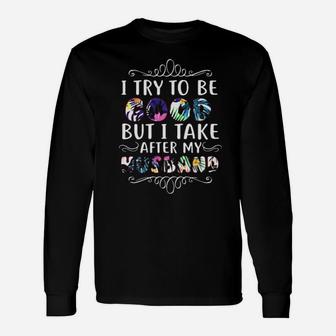 I Take After My Husband Long Sleeve T-Shirt - Monsterry