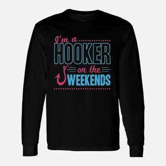 I Am A Hooker On The Weekends Unisex Long Sleeve | Crazezy DE