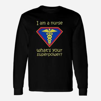 I Am A Nurse What Is Your Superpower Unisex Long Sleeve | Crazezy DE