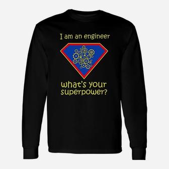 I Am An Engineer What Is Your Superpower Unisex Long Sleeve | Crazezy UK