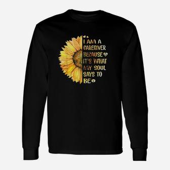 I Am Caregiver Because Its What My Soul Says To Be Sunflower Unisex Long Sleeve | Crazezy