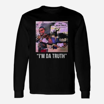I Am Da Truth Unisex Long Sleeve | Crazezy AU