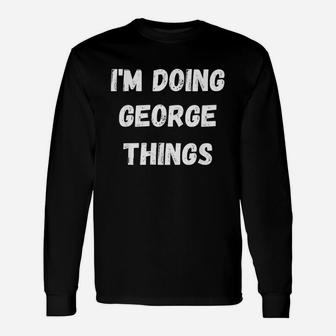 I Am Doing George Things Unisex Long Sleeve | Crazezy