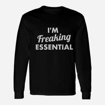 I Am Freaking Essential Unisex Long Sleeve | Crazezy UK