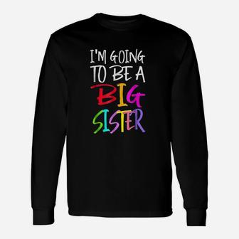 I Am Going To Be A Big Sister Unisex Long Sleeve | Crazezy UK