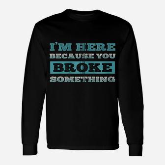I Am Here Because You Broke Something Funny Zip Hoodie Unisex Long Sleeve | Crazezy