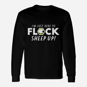 I Am Here To Flock Sheep Up Unisex Long Sleeve | Crazezy CA