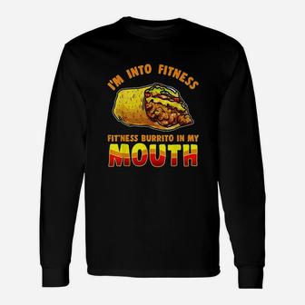 I Am Into Fitness Burrito Fitness In My Mouth Burrito Lover Unisex Long Sleeve | Crazezy AU
