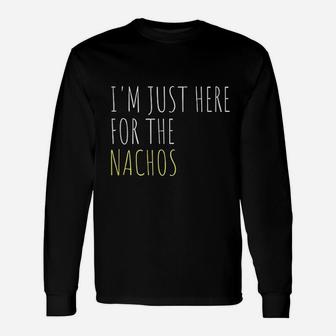 I Am Just Here For The Nachos Unisex Long Sleeve | Crazezy DE