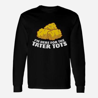 I Am Just Here For The Tater Unisex Long Sleeve | Crazezy DE