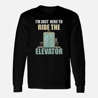 I Am Just Here To Ride The Elevator Unisex Long Sleeve | Crazezy UK